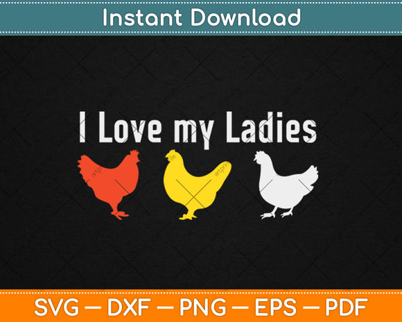 I love My Ladies Funny Chicken Farmers Svg Design Cricut Printable Cutting Files