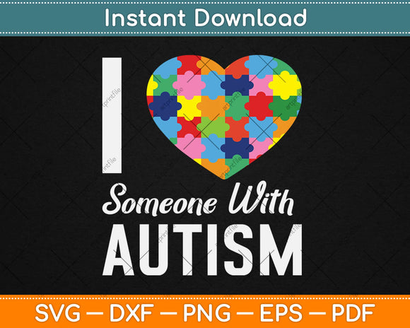 I Love Someone With Autism Awareness Svg Design Cricut Printable Cutting Files