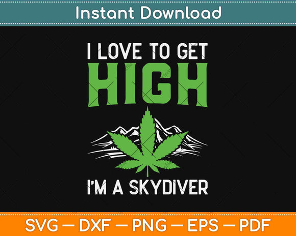 I Love To Get High I'm A Skydiver Parachute Skydiving Lover Svg Design