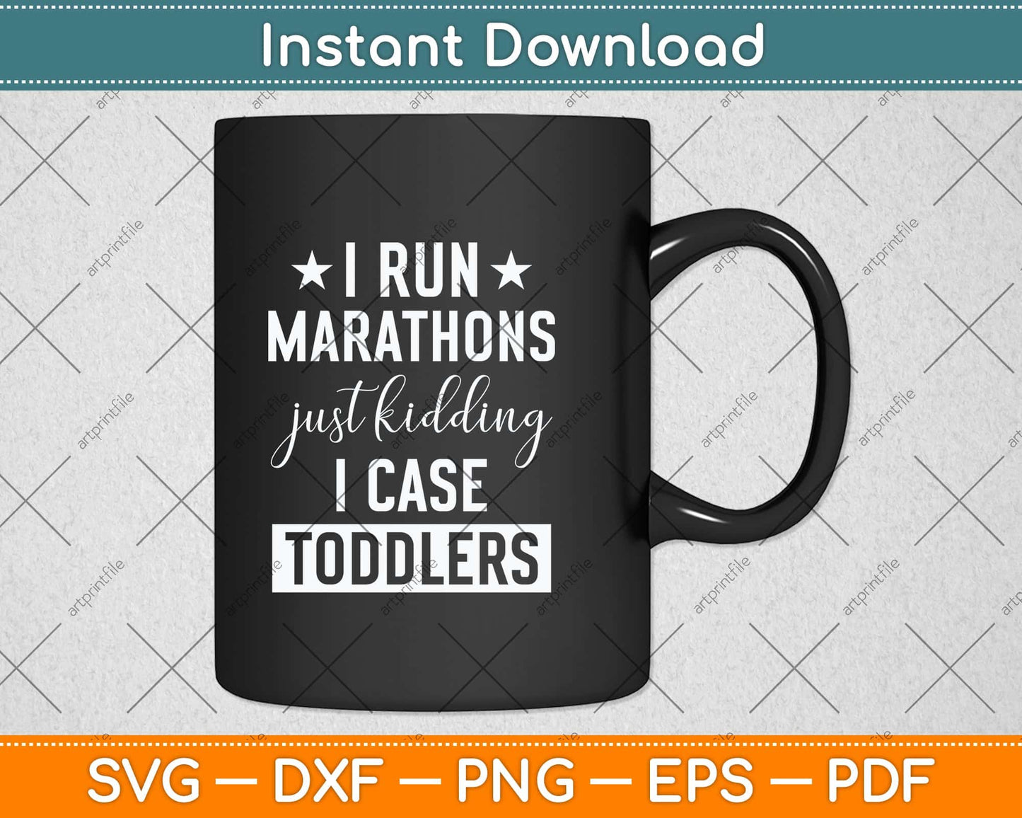 I Run Marathons Just Kidding I Chase Toddlers Svg Png Dxf Digital Cutting File