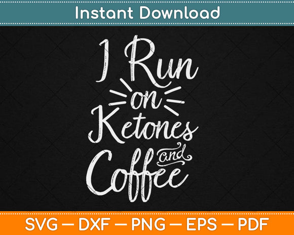 I Run on Ketones And Coffee Funny Svg Design Cricut Printable Cutting Files