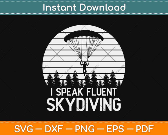 I Speak Fluent Skydiving Vintage Sky Parachuting Skydive Svg Design
