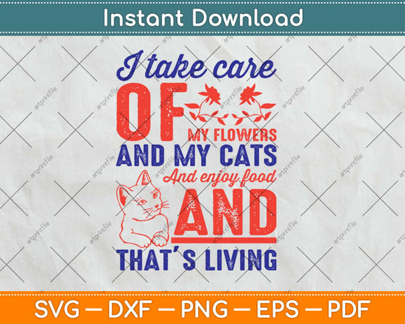 I Take Care Of My Flowers And Enjoy Food And That’s Living Cat Svg Png Dxf Cut File