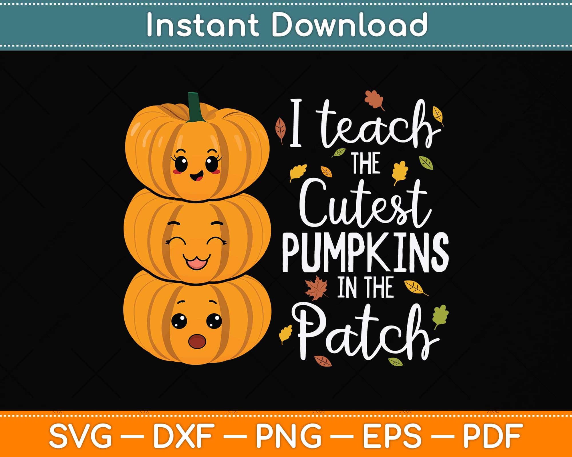 I Teach The Cutest Pumpkins In The Patch Teacher Fall Season Svg File ...