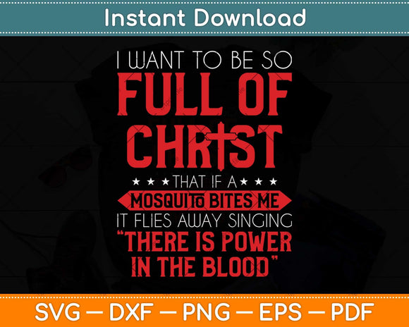 I Want To Be So Full Of Christ Funny Christian Religious Svg Png Dxf Digital Cutting File
