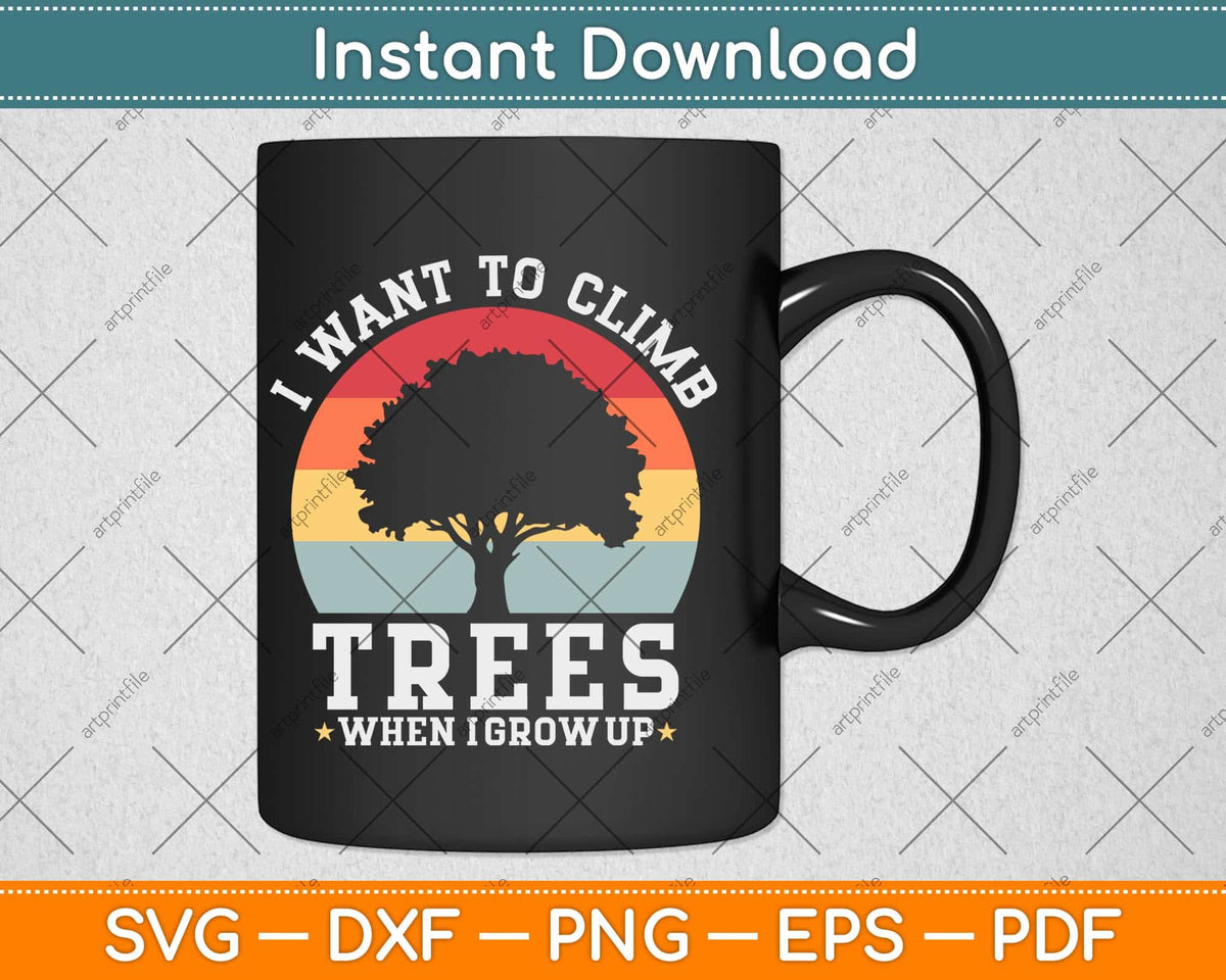 I Want To Climb Trees When I Grow Up Climbing Svg Png Dxf Digital Cutting File