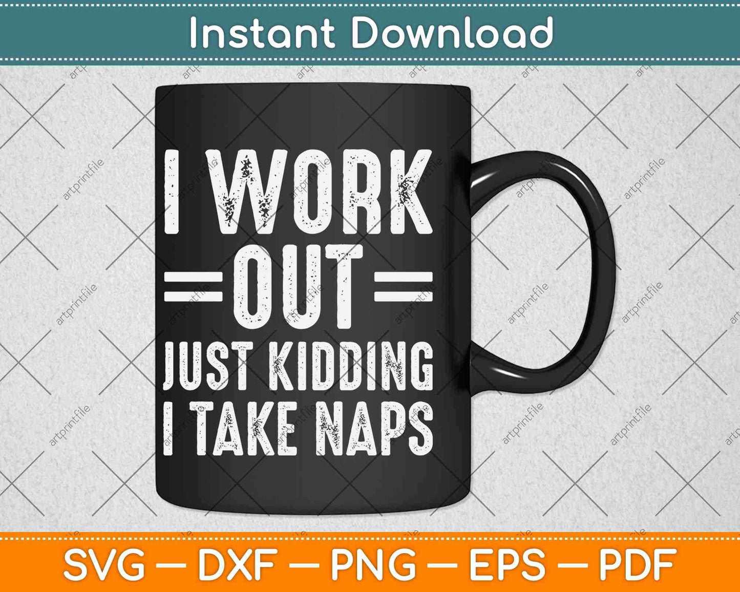 I Work Out Just Kidding I Take Naps Funny Svg Png Dxf Digital Cutting File