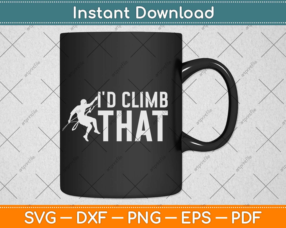 I'd Climb That Distressed Funny Rock Climbing Svg Png Dxf Digital Cutting File
