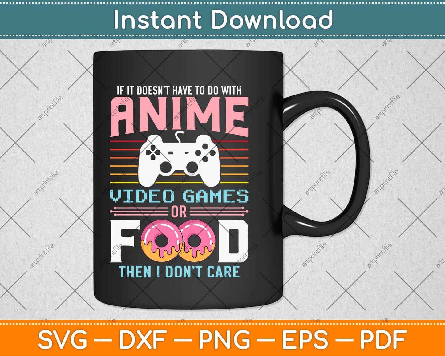If Its Not Anime Video Games Or Food I Don't Care Svg Png Dxf Digital Cutting File