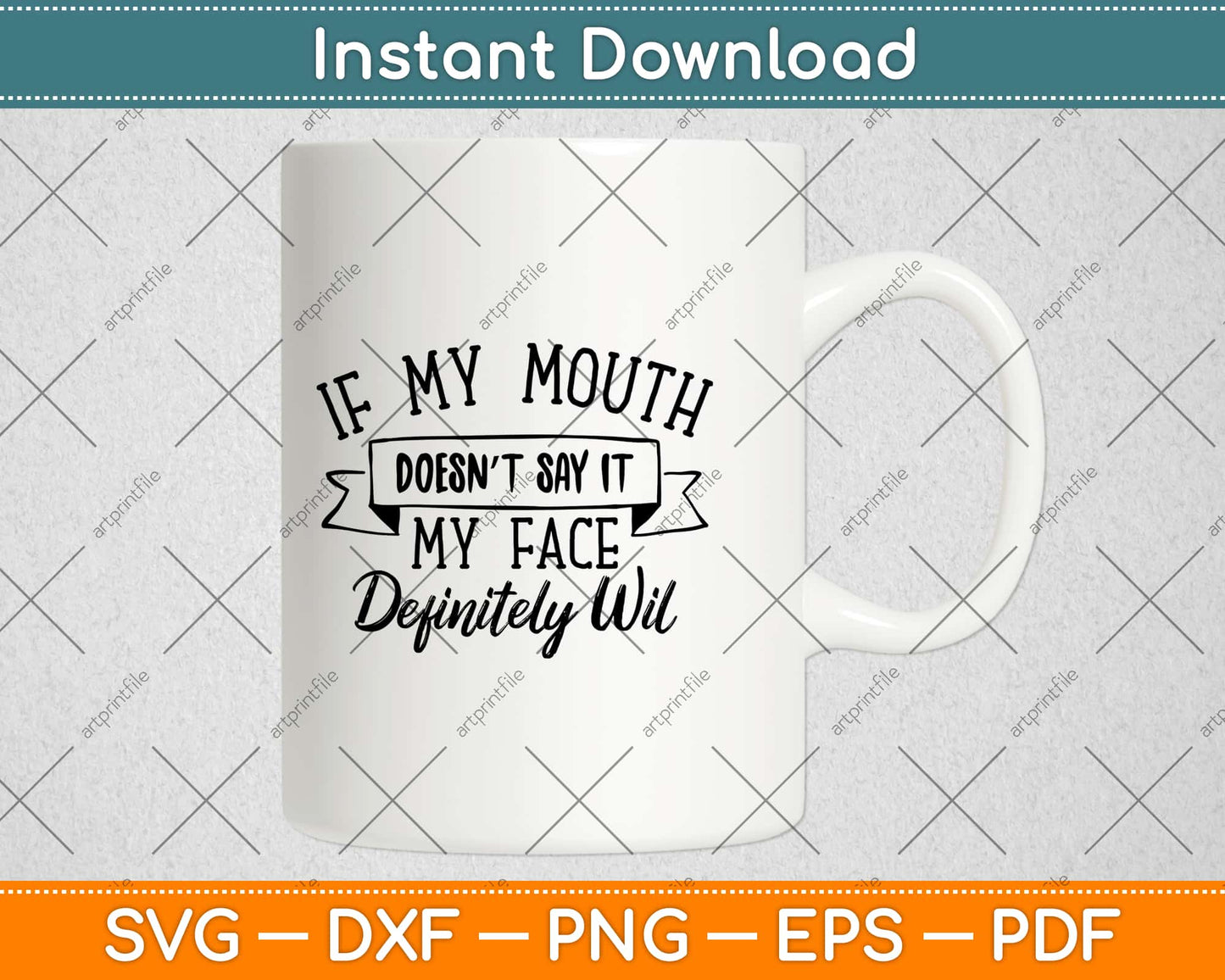 If My Mouth Doesn't Say It My Face Definitely Will Svg Design Cricut Cutting Files