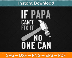 If PAPA Can't Fix It No One Can Funny Dad Fathers Day Svg Design