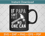 If PAPA Can't Fix It No One Can Funny Dad Fathers Day Svg Design