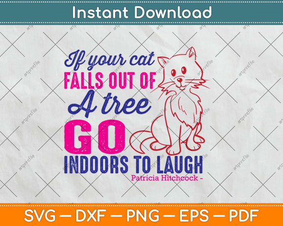 If Your Cat Falls Out Of A Tree Go Indoors To Laugh Svg Design Cricut Cutting Files