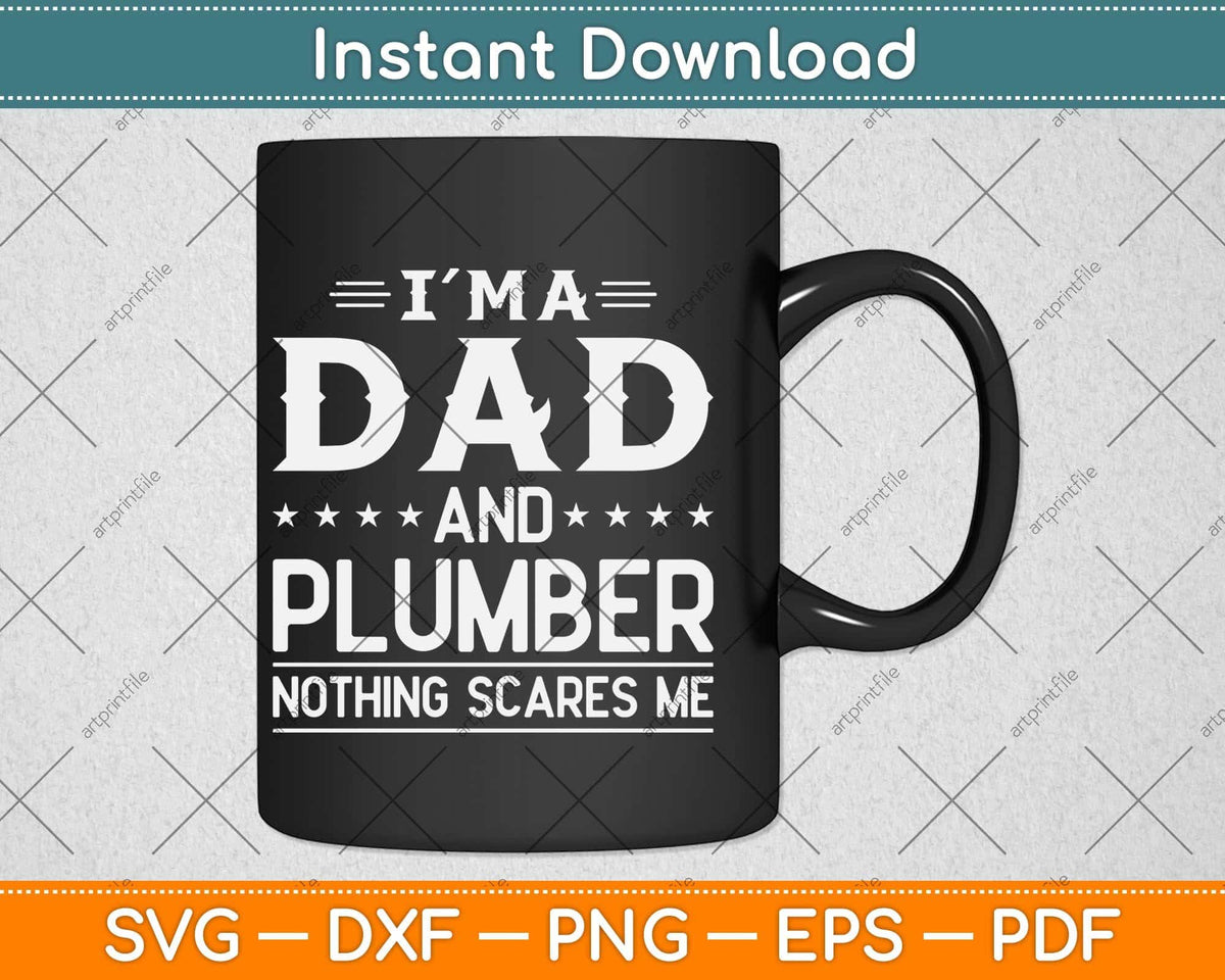 I'm A Dad And Plumber Nothing Scares Me Svg Png Dxf Digital Cutting File