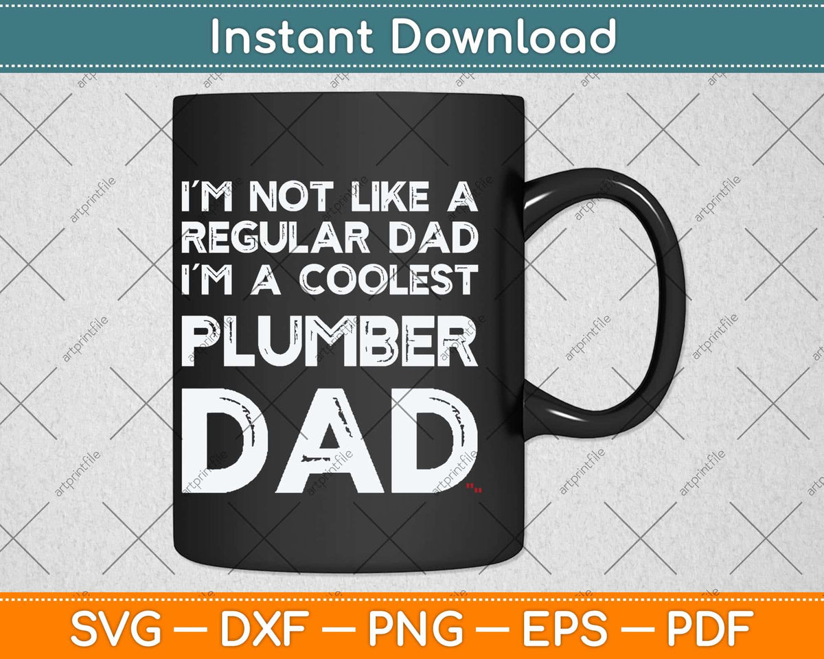 I’m Not Like A Regular Dad I’m A Coolest Plumber Dad Svg Png Dxf Cutting File