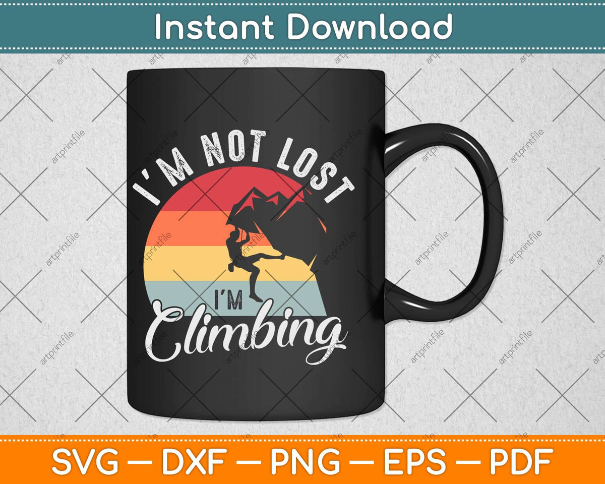 I’m Not Lost I’m Climbing Svg Png Dxf Digital Cutting File