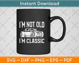 I'm Not Old I'm Classic Vintage Hot Rod Dad Grandpa Svg Design