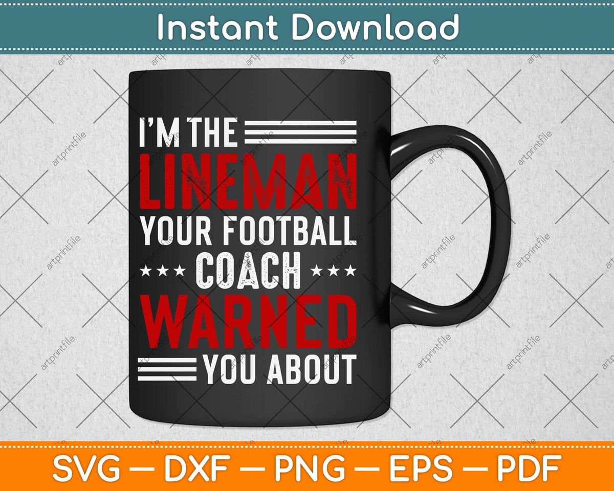 I’m The Lineman Your Football Warned You About Svg Design Cutting File