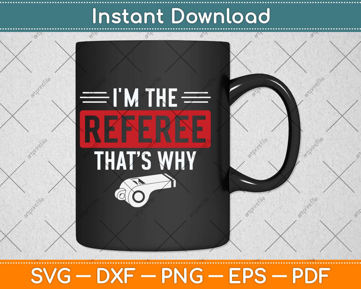 I'm The Referee That’s Why Svg Design Digital Cutting File