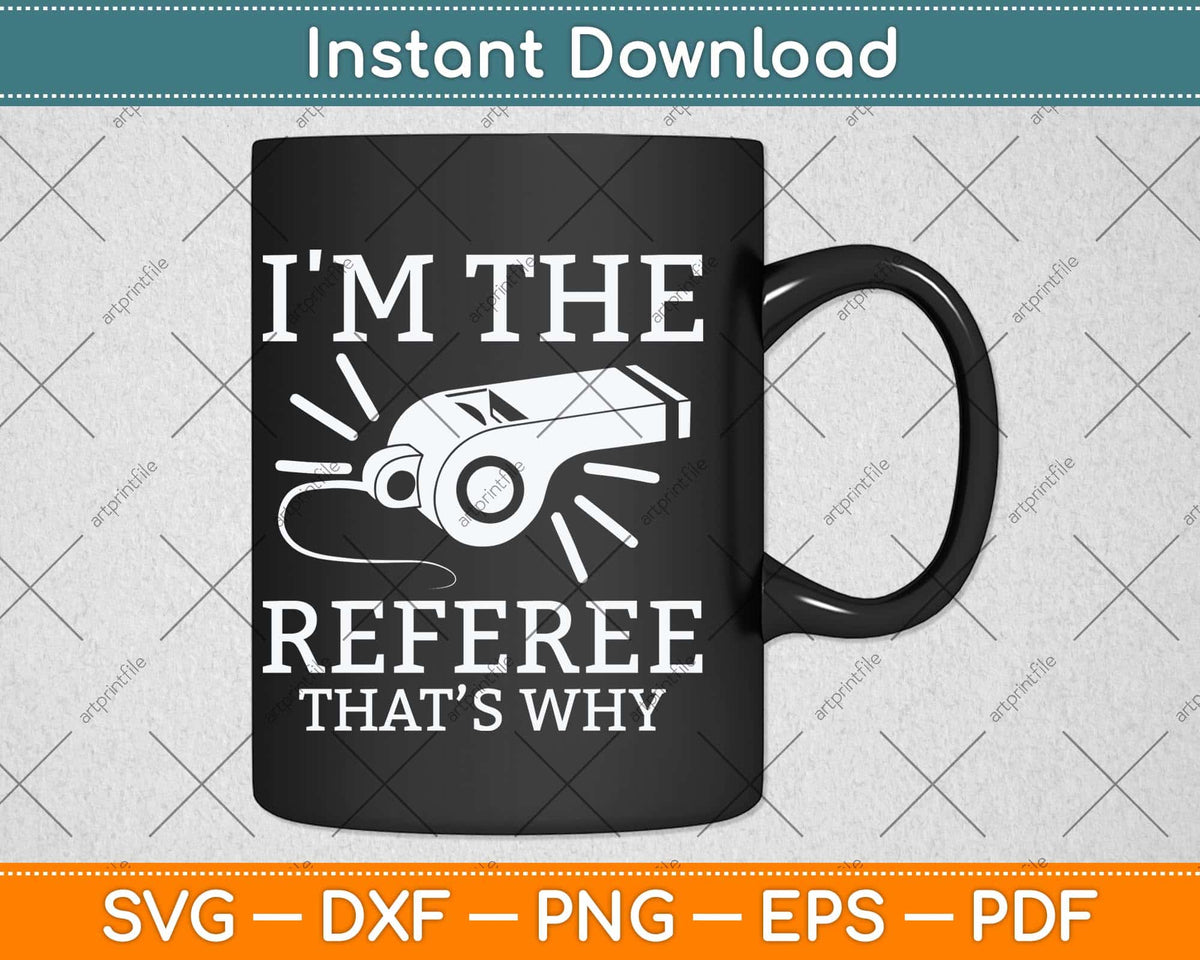 I'm The Referee That’s Why Svg Png Dxf Digital Cutting File