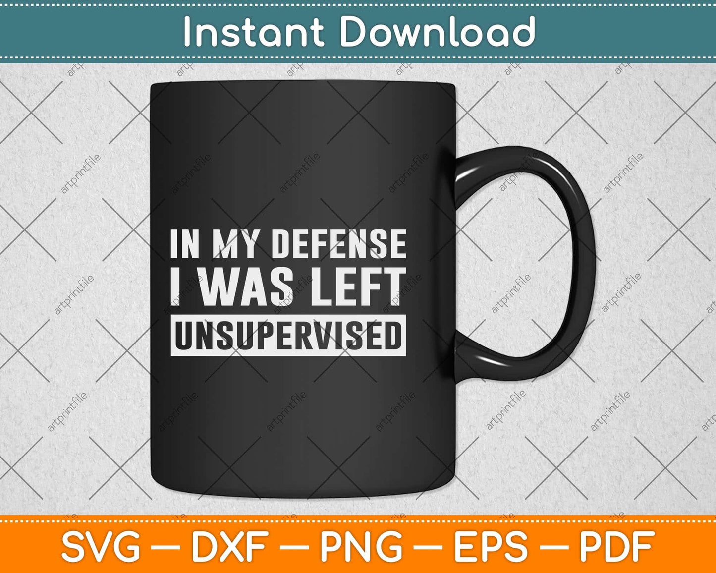 In My Defense I Was Left Unsupervised Funny Svg Png Dxf Digital Cutting File