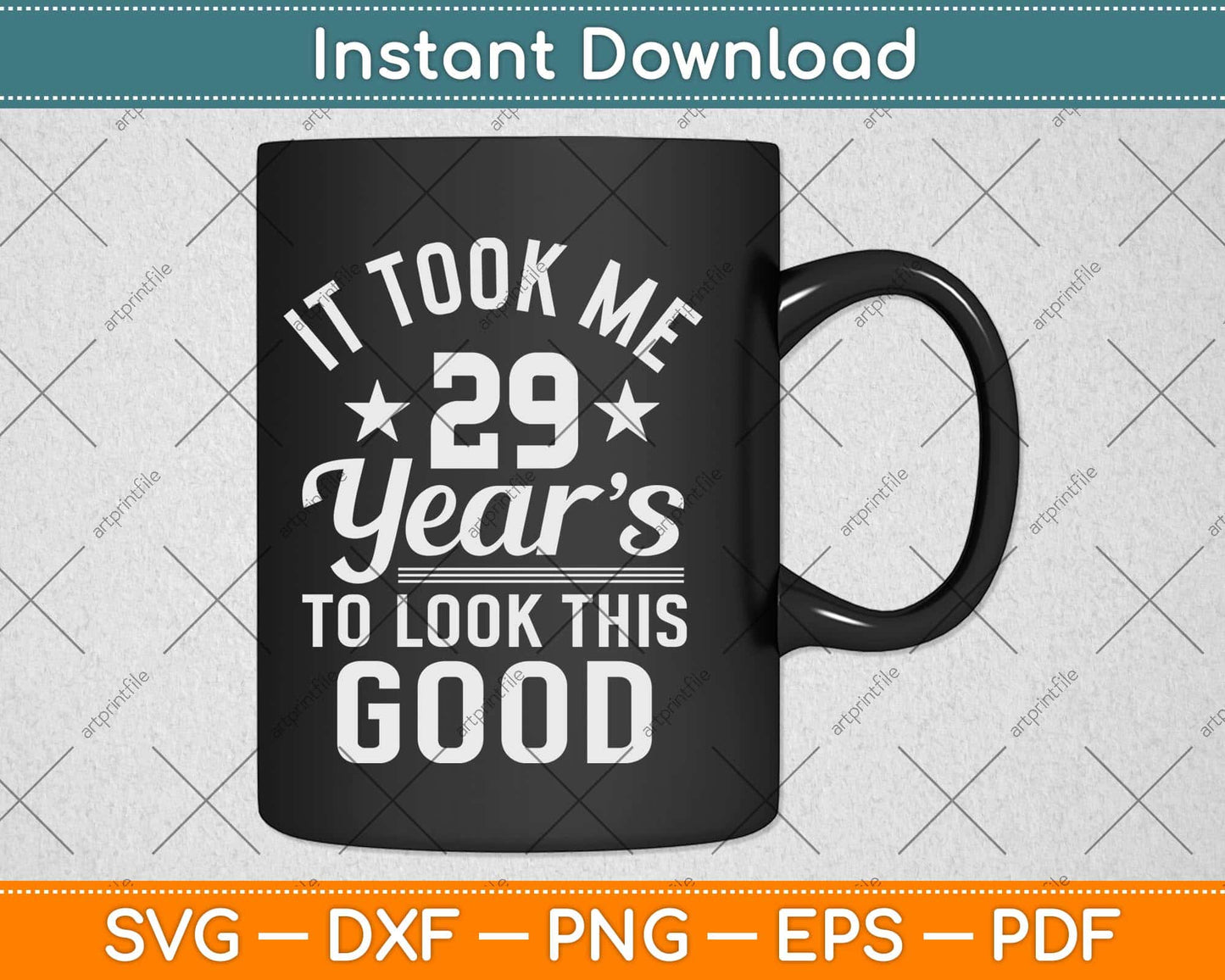 It Took Me 29 Years To Look Good 29th Birthday Svg Png Dxf Digital Cutting File