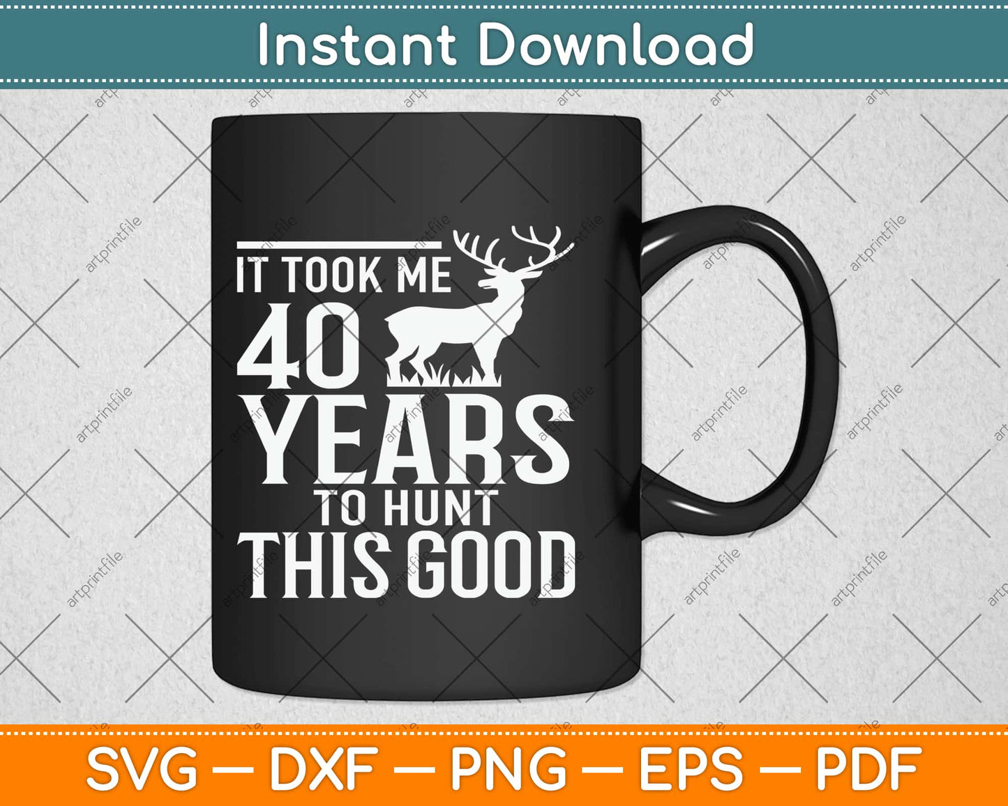 It Took Me 40 Years To Hunt This Good Svg Design Cricut Printable Cutting Files