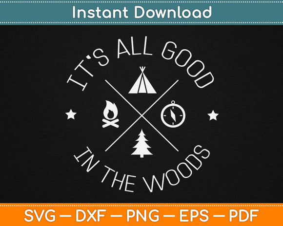 It’s All Good In The Woods Svg Design Cricut Printable Cutting Files