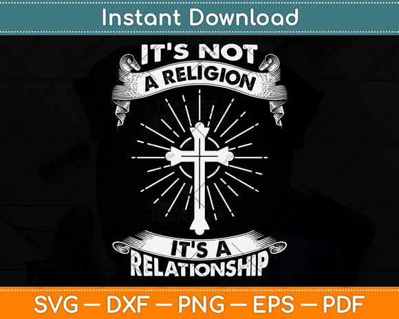 It's Not a Religion It's a Relationship Svg Png Dxf Digital Cutting File
