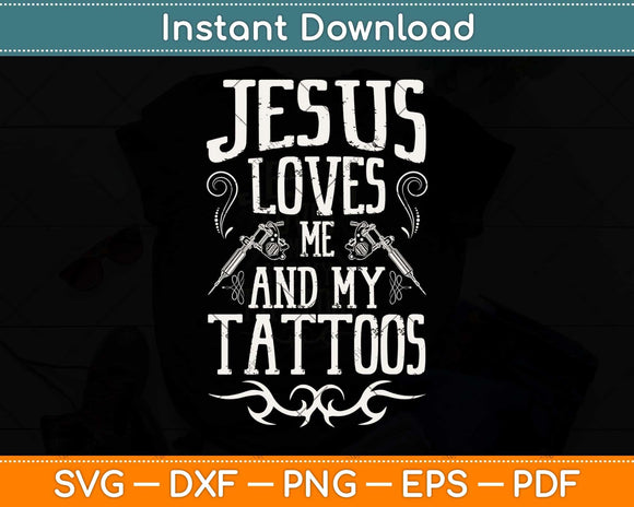 Jesus Loves Me And My Tattoos Tattooed Christian Svg Png Dxf Digital Cutting File
