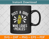 Just A Girl Who Loves Pickles Svg Design Cricut Printable Cutting Files