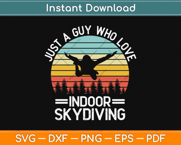 Just A Guy Who Loves Indoor Skydiving Svg Design Cricut Printable Cutting Files
