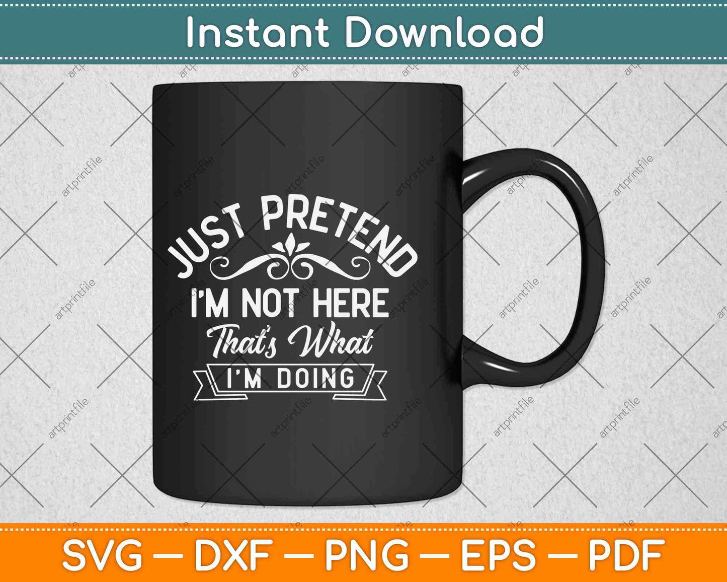 Just Pretend I’m Not Here That’s What I’m Doing Svg Design Cricut Cutting Files