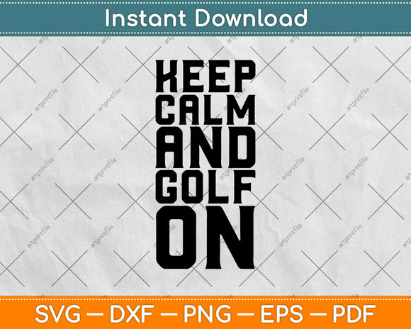 Keep Calm And Golf On Svg Design Cricut Printable Cutting File
