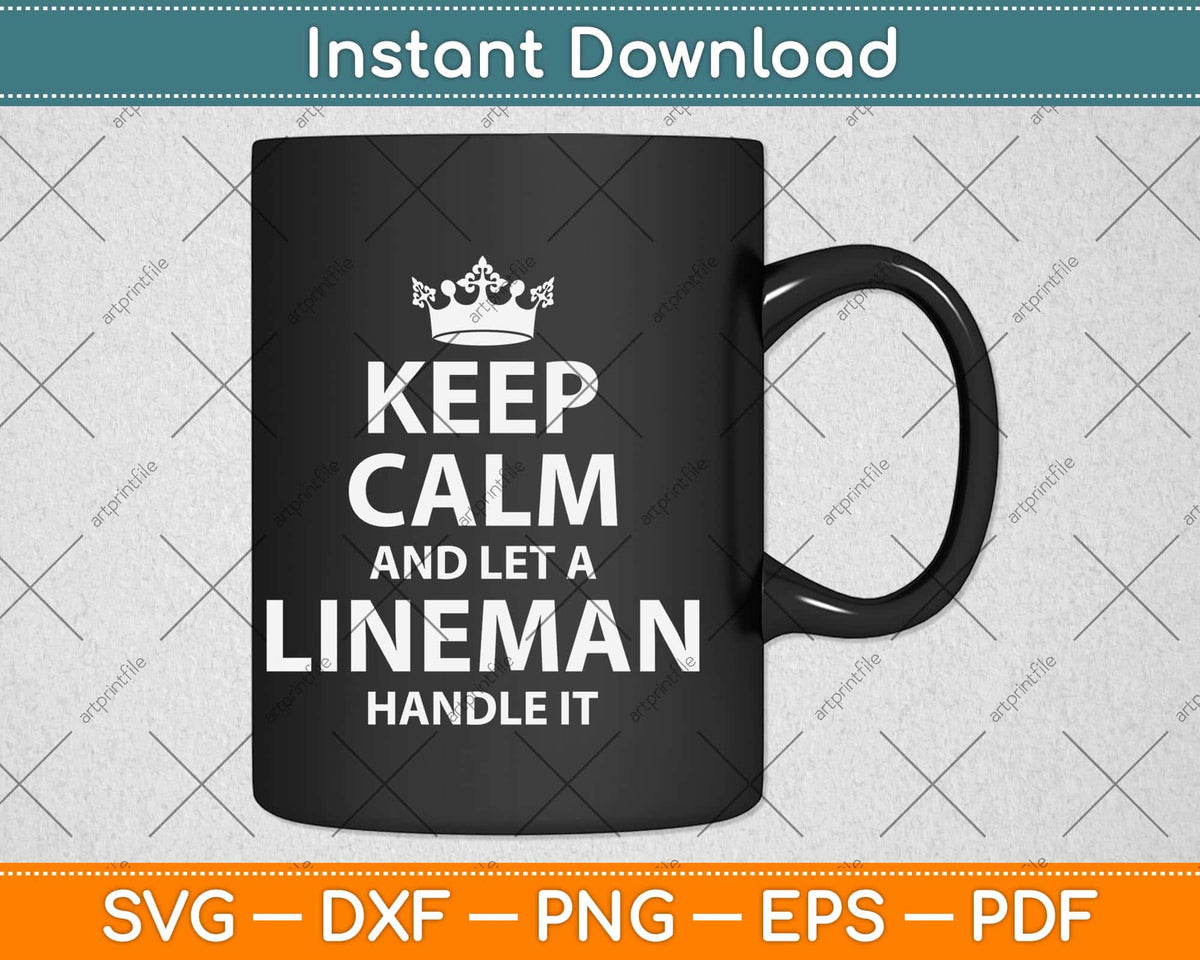 Keep Calm And Let A Lineman Handle It Lineman Svg Png Dxf Digital Cutting File