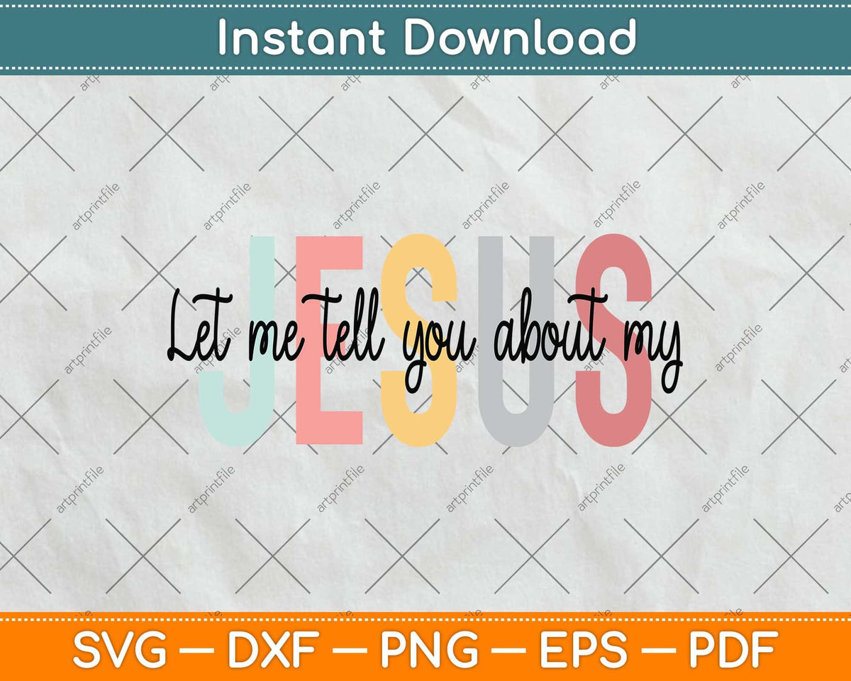 Let Me Tell You About My Jesus Christian Believers God Svg Cut File
