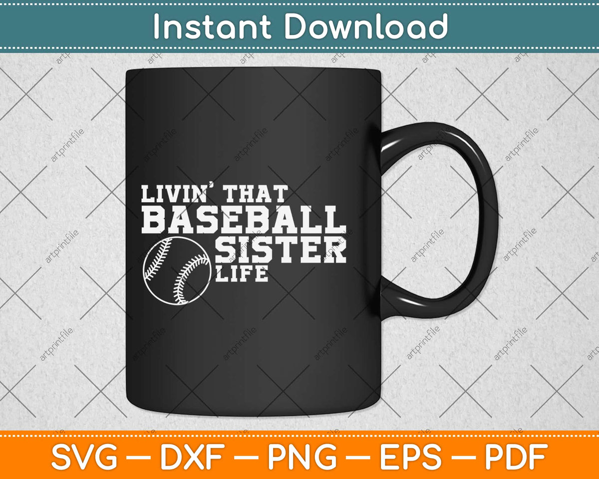 Livin That Baseball Sister Life Svg Png Dxf Eps Cut File For Silhouette  Machine – artprintfile