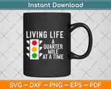 Living Life - Funny Drag Racing Car Guy Svg Design Cricut Printable Cutting Files