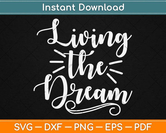 Living The Dream Inspirational Motivational Svg Design Cricut Printable Cutting Files