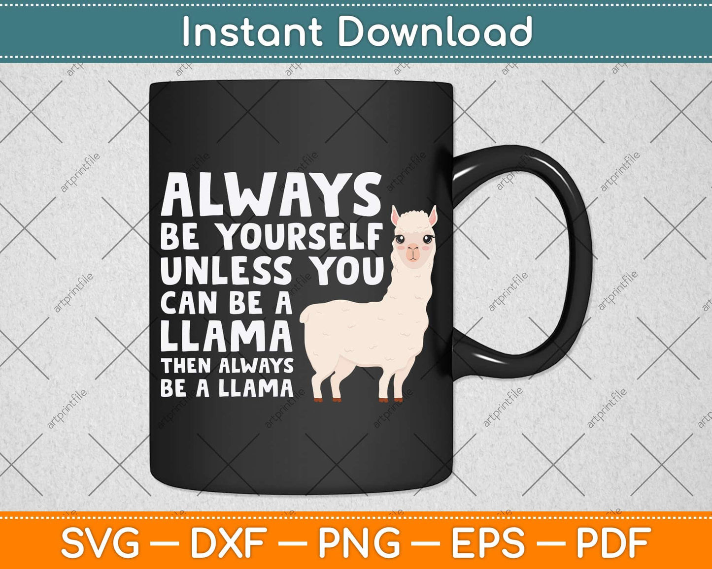 Llama - Be Yourself Unless You Can Be A Llama Svg Png Dxf Digital Cutting File