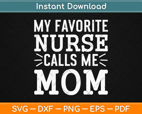 My Favorite Nurse Calls Me Mom Svg Design Cricut Printable Cutting Files