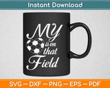 My Heart Is On That Soccer Field Svg Design Cricut Printable Cutting Files