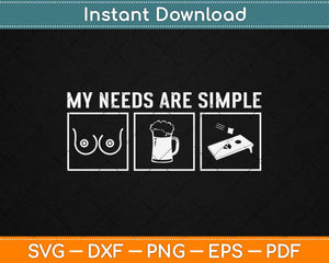 My Needs Are Simple Boobs Beer Funny Cornhole Svg Design