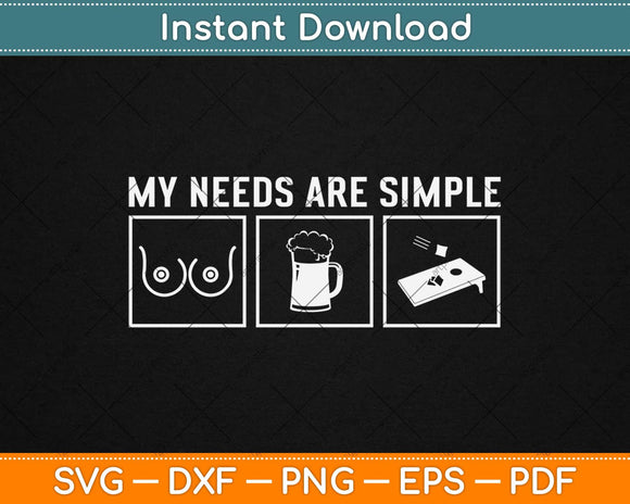 My Needs Are Simple Boobs Beer Funny Cornhole Svg Design