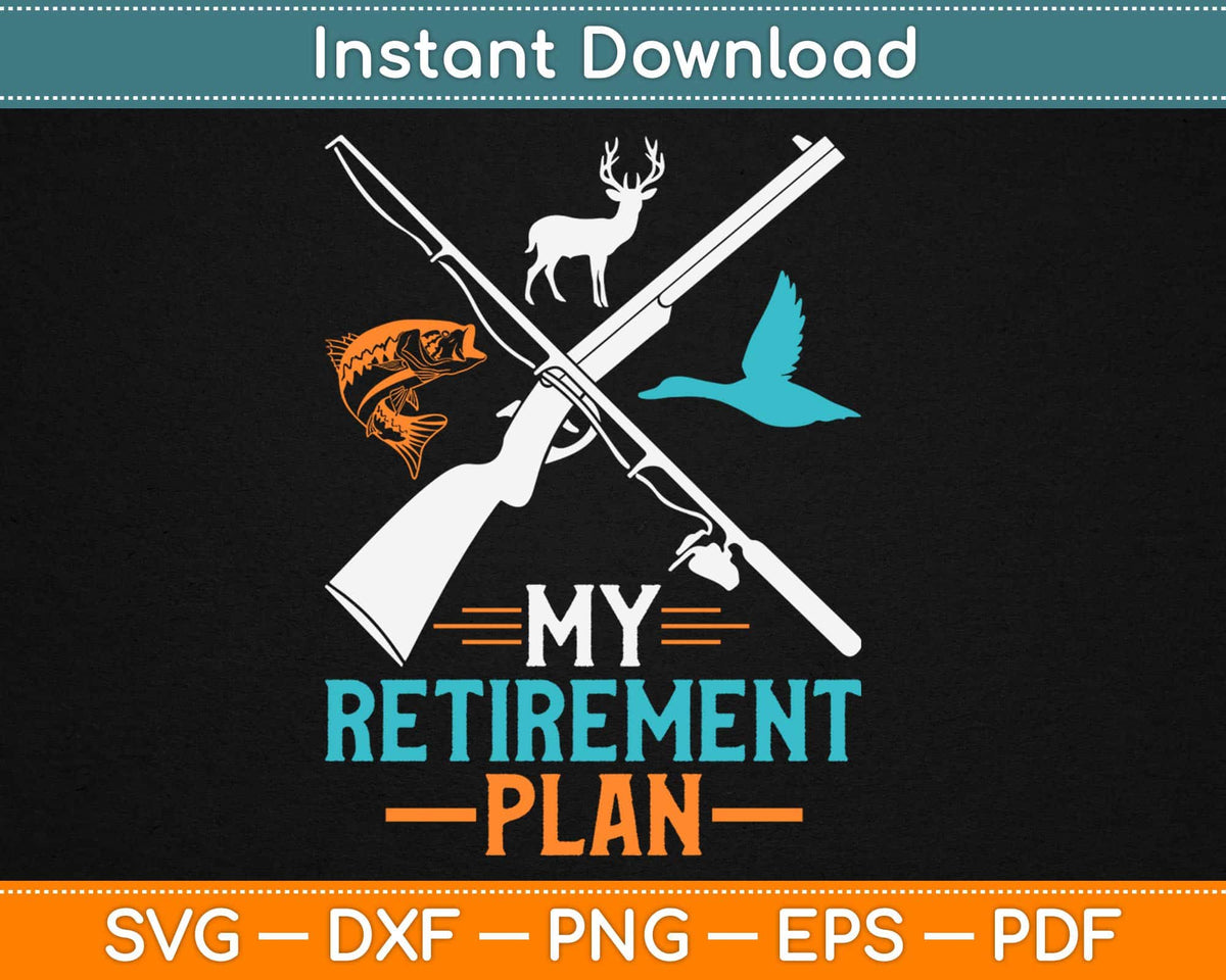 My Retirement Plan Hunting Fishing Hunter SVG PNG Cutting Files