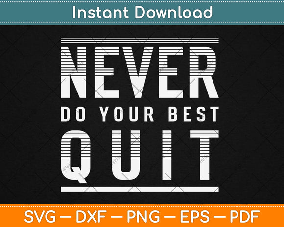 Never Do Your Best Quit Motivational Wisdom Quotes Saying Svg Png Cutting File