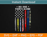 No One Fights Alone American Flag Nurse EMS Police Fire Military Svg Printable Digital Files