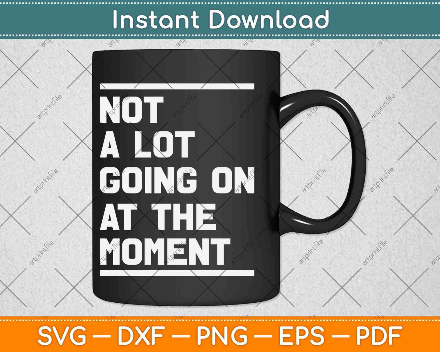 Not A Lot Going On At The Moment Svg Png Dxf Digital Cutting File