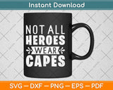 Not All Heroes Wear Capes Mechanic Svg Design Cricut Printable Cutting Files