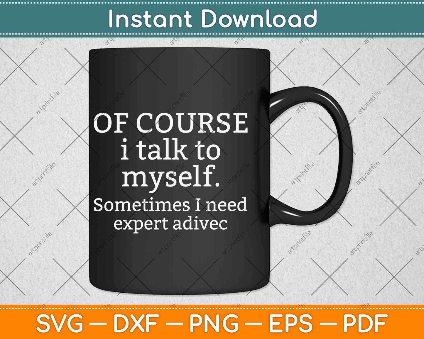 Of Course I Talk To Myself Sometimes I Need Expert Advice Svg Png Dxf File